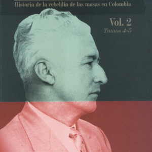 INCONFORMES (II/4-5) HISTORIA DE LA REBELDIA DE LAS MASAS EN COLOMBIA, LOS