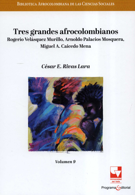 BIBLIOTECA AFROCOLOMBIANA (IX) TRES GRANDES AFROCOLOMBIANOS ROGERIO VELASQUEZ MURILLO ARNOLDO PALACIOS MOSQUER