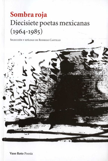SOMBRA ROJA DIECISIETE POETAS MEXICANOS 1964-1985
