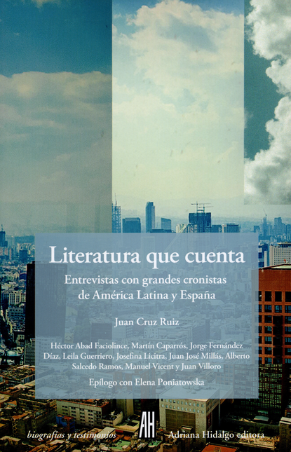 LITERATURA QUE CUENTA. ENTREVISTAS CON GRANDES CRONISTAS DE AMERICA LATINA Y ESPAÑA