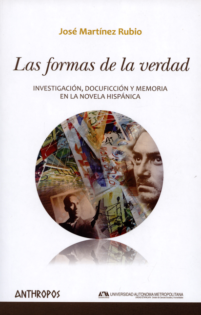 FORMAS DE LA VERDAD. INVESTIGACION DOCUFICCION Y MEMORIA EN LA NOVELA HISPANICA, LAS