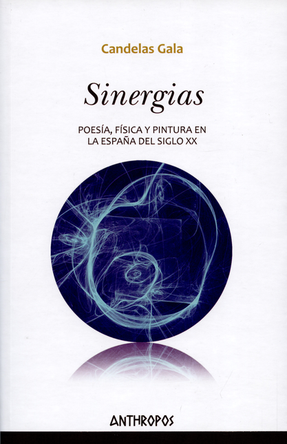 SINERGIAS POESIA FISICA Y PINTURA EN LA ESPAÑA DEL SIGLO XX