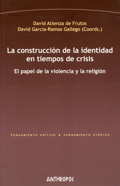 CONSTRUCCION DE LA IDENTIDAD EN TIEMPOS DE CRISIS. EL PAPEL DE LA VIOLENCIA Y LA RELIGION, LA