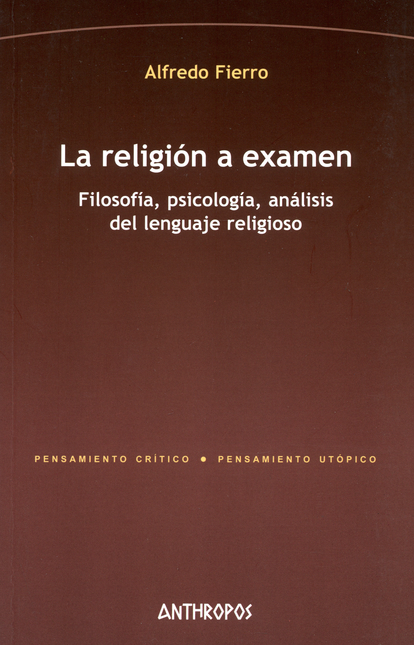 RELIGION A EXAMEN. FILOSOFIA, PSICOLOGIA, ANALISIS DEL LENGUAJE RELIGIOSO, LA