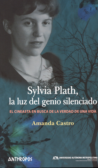 SYLVIA PLATH. LA LUZ DEL GENIO SILENCIADO. EL CINEASTA EN BUSCA DE LA VERDAD DE UNA VIDA