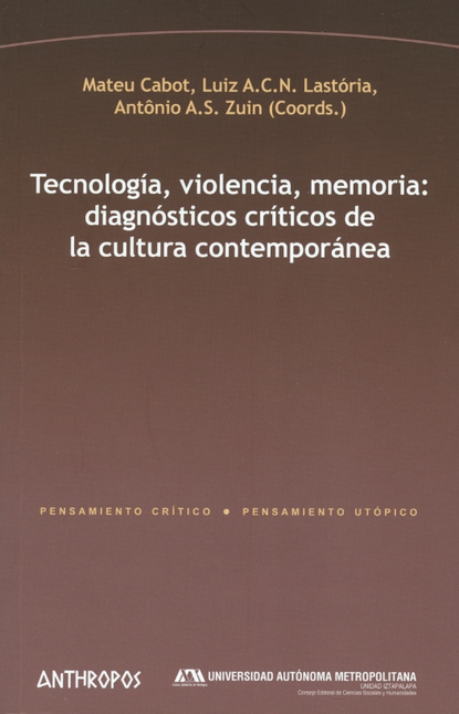 TECNOLOGIA VIOLENCIA MEMORIA. DIAGNOSTICOS CRITICOS DE LA CULTURA CONTEMPORANEA