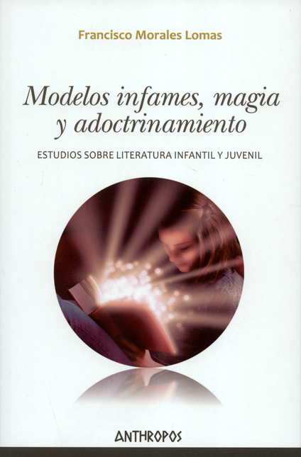 MODELOS INFAMES MAGIA Y ADOCTRINAMIENTO. ESTUDIOS SOBRE LITERATURA INFANTIL Y JUVENIL