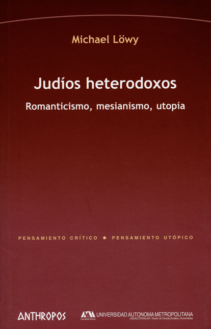 JUDIOS HETERODOXOS. ROMANTICISMO, MESIANISMO, UTOPIA