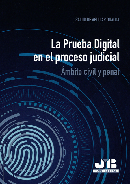 PRUEBA DIGITAL EN EL PROCESO JUDICIAL. AMBITO CIVIL Y PENAL, LA
