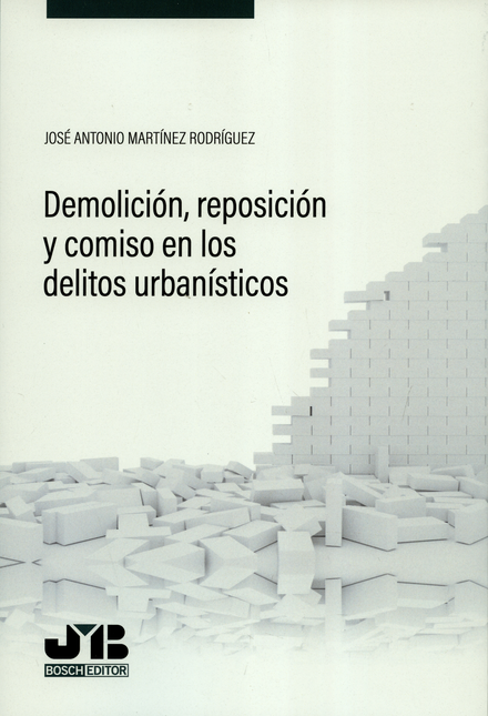 DEMOLICION REPOSICION Y COMISO EN LOS DELITOS URBANISTICOS