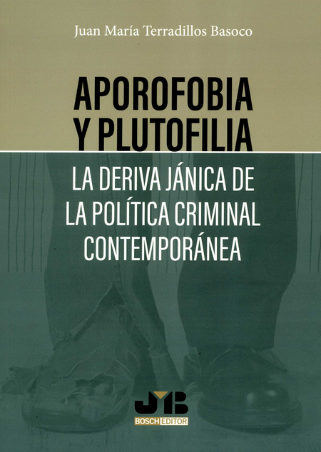 APOROFOBIA Y PLUTOFILIA LA DERIVA JANICA DE LA POLITICA CRIMINAL CONTEMPORANEA