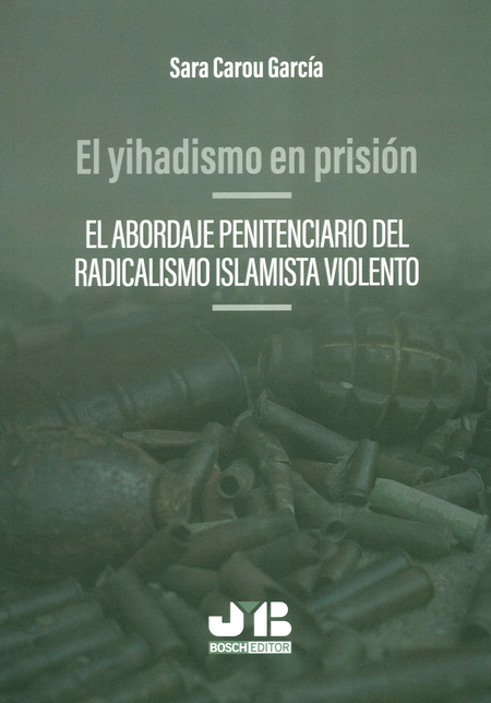 YIHADISMO EN PRISION EL ABORDAJE PENITENCIARIO DEL RADICALISMO ISLAMISTA VIOLENTO, EL