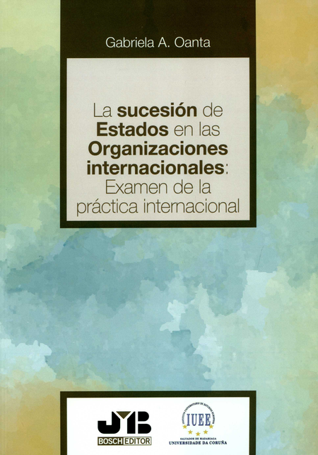 SUCESION DE ESTADOS EN LAS ORGANIZACIONES INTERNACIONALES EXAMEN DE LA PRACTICA INTERNACIONAL, LA
