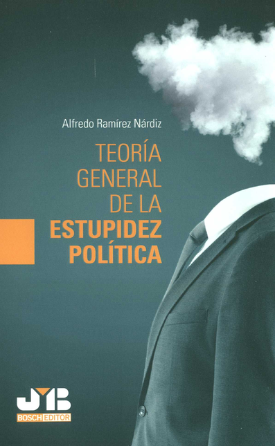 TEORIA GENERAL DE LA ESTUPIDEZ POLITICA