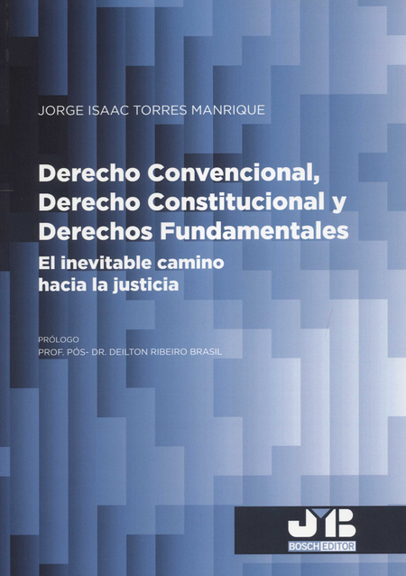 DERECHO CONVENCIONAL DERECHO CONSTITUCIONAL Y DERECHOS FUNDAMENTALES EL INEVITABLE CAMINO HACIA LA JUSTICIA