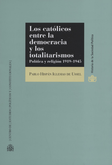 CATOLICOS ENTRE LA DEMOCRACIA Y LOS TOTALITARISMOS POLITICA Y RELIGION 1919 1945, LOS