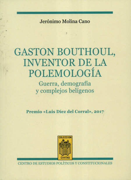 GASTON BOUTHOUL INVENTOR DE LA POLEMOLOGIA. GUERRA, DEMOGRAFIA Y COMPLEJOS BELIGENOS