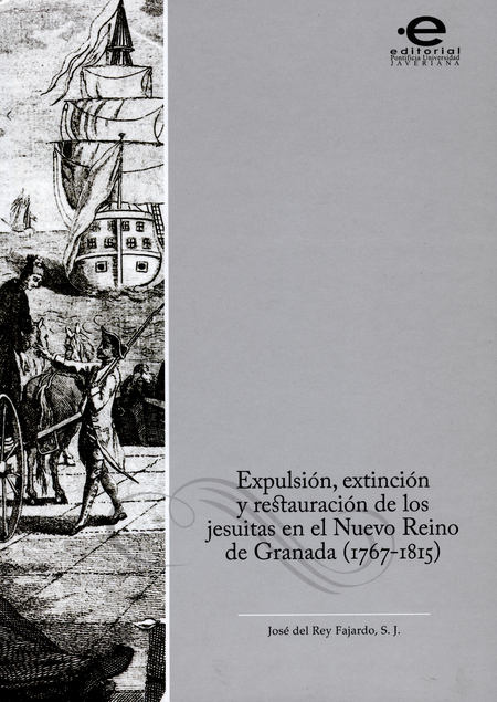 EXPULSION EXTINCION Y RESTAURACION DE LOS JESUITAS EN EL NUEVO REINO DE GRANADA 1767-1815