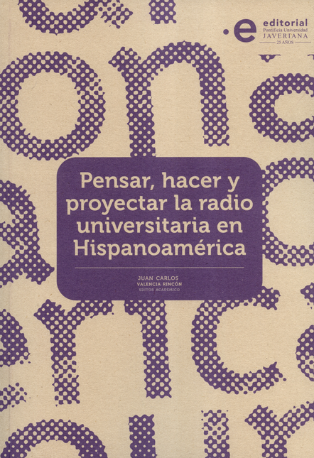 PENSAR HACER Y PROYECTAR LA RADIO UNIVERSITARIA EN HISPANOAMERICA