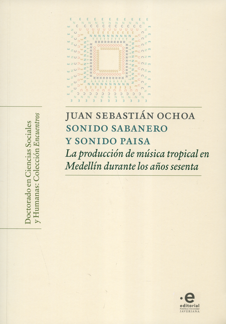 SONIDO SABANERO Y SONIDO PAISA LA PRODUCCION DE MUSICA TROPICAL EN MEDELLIN DURANTE LOS AÑOS SESENTA