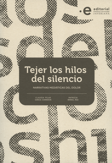 TEJER LOS HILOS DEL SILENCIO. NARRATIVAS MEDIATICAS DEL DOLOR