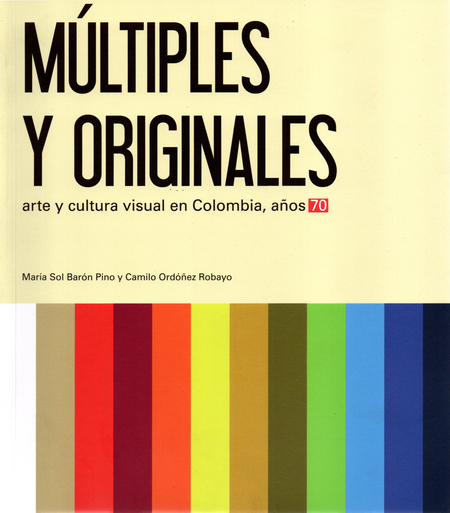 MULTIPLES Y ORIGINALES ARTE Y CULTURA VISUAL EN COLOMBIA AÑOS 70