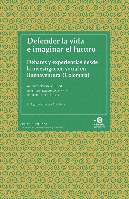 DEFENDER LA VIDA E IMAGINAR EL FUTURO DEBATES Y EXPERIENCIAS DESDE LA INVESTIGACION SOCIAL