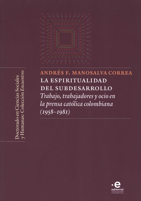 ESPIRITUALIDAD DEL SUBDESARROLLO TRABAJO TRABAJADORES Y OCIO EN LA PRENSA CATOLICA COLOMBIANA 1958-1981, LA