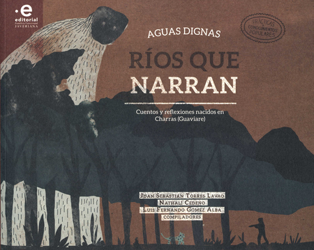 AGUAS DIGNAS RIOS QUE NARRAN CUENTOS Y REFLEXIONES NACIDOS EN CHARRAS (GUAVIARE)