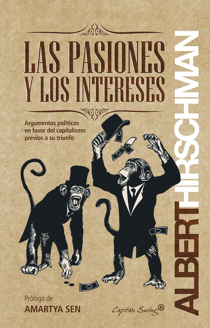 PASIONES Y LOS INTERESES ARGUMENTOS POLITICOS EN FAVOR DEL CAPITALISMO PREVIOS A SU TRIUNFO, LAS