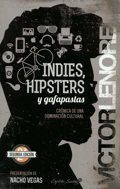 INDIES HIPSTERS Y GAFAPASTAS CRONICA DE UNA DOMINACION CULTURAL