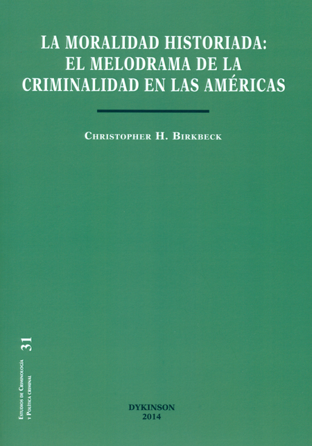 MORALIDAD HISTORIADA EL MELODRAMA DE LA CRIMINALIDAD EN LAS AMERICAS, LA