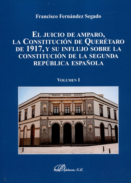 JUICIO DE AMPARO LA CONSTITUCION DE QUERETARO DE 1917 Y SU INFLUJO SOBRE LA CONSTITUCION DE LA SEGUNDA REPUBLI