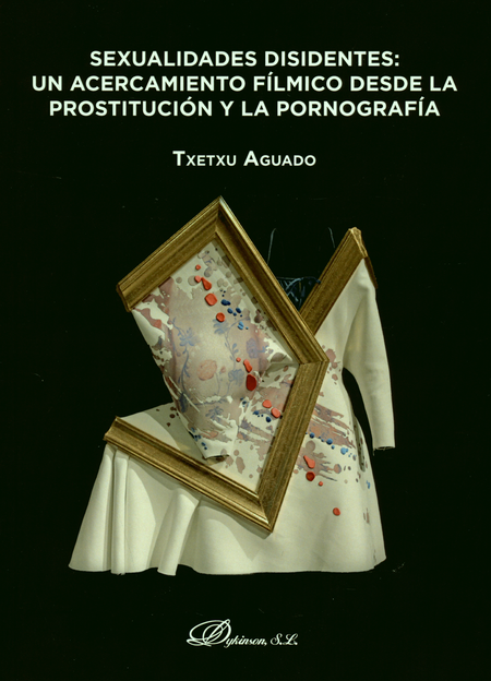 SEXUALIDADES DISIDENTES. UN ACERCAMIENTO FILMICO DESDE LA PROSTITUCION Y LA PORNOGRAFIA