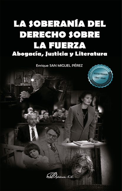 SOBERANIA DEL DERECHO SOBRE LA FUERZA. ABOGACIA, JUSTICIA Y LITERATURA. LIBRO + EBOOK