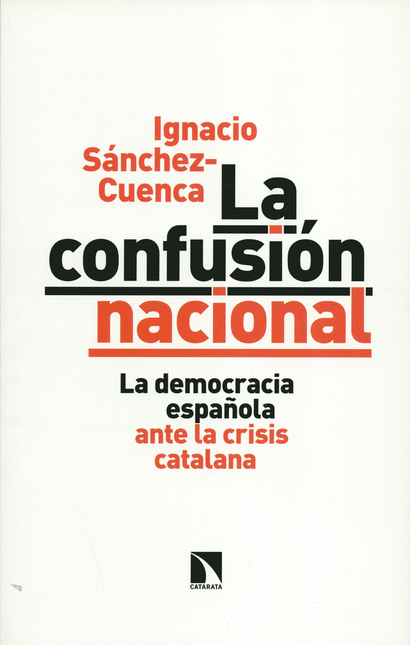 CONFUSION NACIONAL. LA DEMOCRACIA ESPAÑOLA ANTE LA CRISIS CATALANA, LA