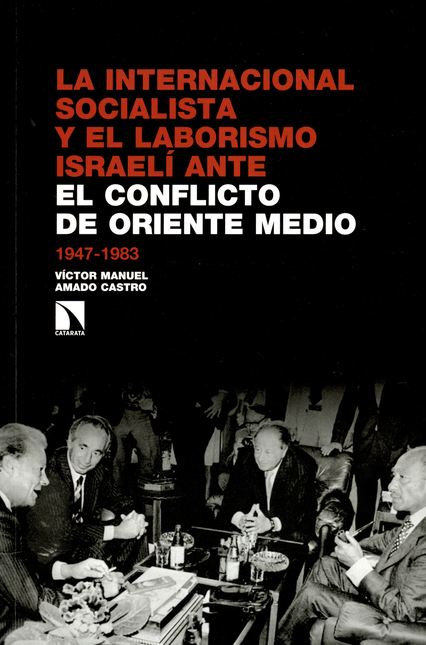 INTERNACIONAL SOCIALISTA Y EL LABORISMO ISRAELI ANTE EL CONFLICTO DE ORIENTE MEDIO 1947-1983, LA