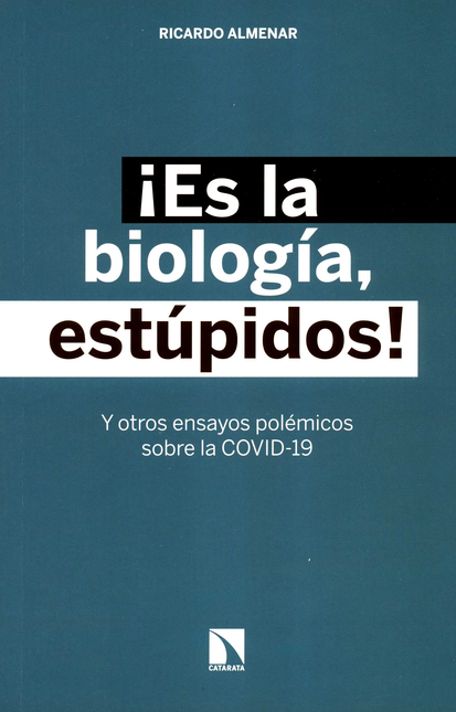 ES LA BIOLOGIA ESTUPIDOS Y OTROS ENSAYOS POLEMICOS SOBRE LA COVID-19