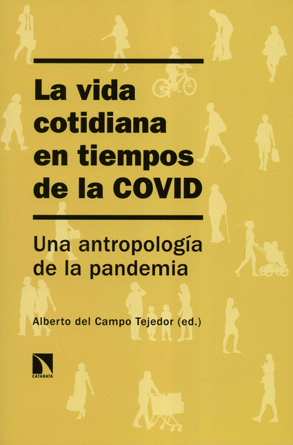 VIDA COTIDIANA EN TIEMPOS DE LA COVID UNA ANTROPOLOGIA DE LA PANDEMIA, LA