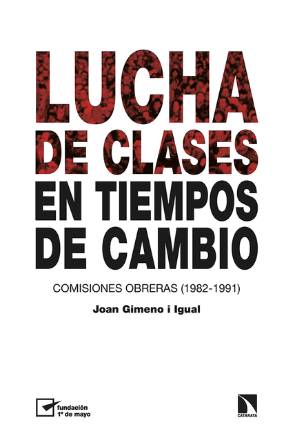 LUCHA DE CLASES EN TIEMPOS DE CAMBIO. COMISIONES OBRERAS (1982 - 1991)