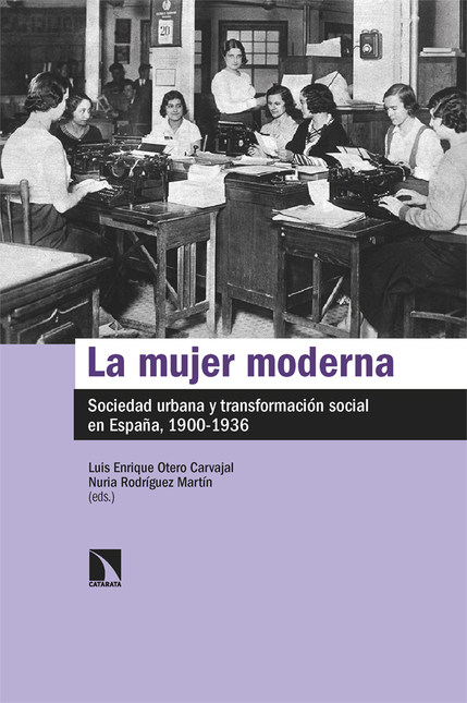 MUJER MODERNA SOCIEDAD URBANA Y TRANSFORMACION SOCIAL EN ESPAÑA 1900-1936, LA