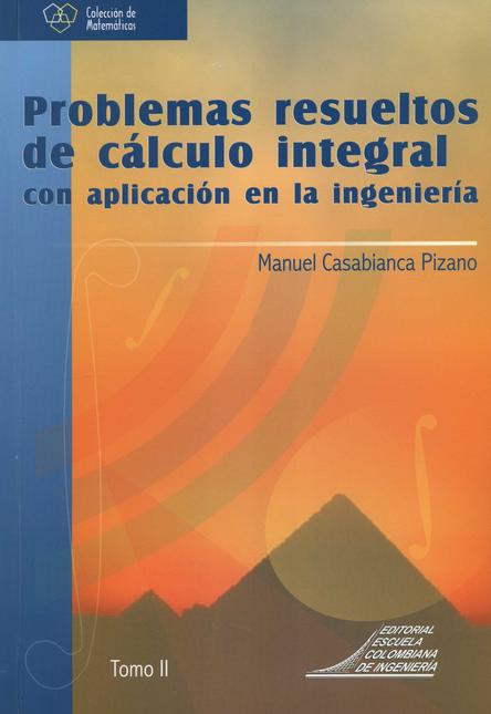 PROBLEMAS RESUELTOS (II) DE CALCULO INTEGRAL CON APLICACION EN LA INGENIERIA