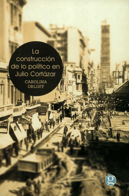 CONSTRUCCION DE LO POLITICO EN JULIO CORTAZAR, LA