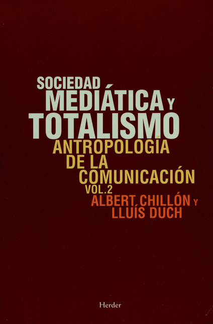 SOCIEDAD MEDIATICA Y TOTALISMO. ANTROPOLOGIA DE LA COMUNICACION VOL.2