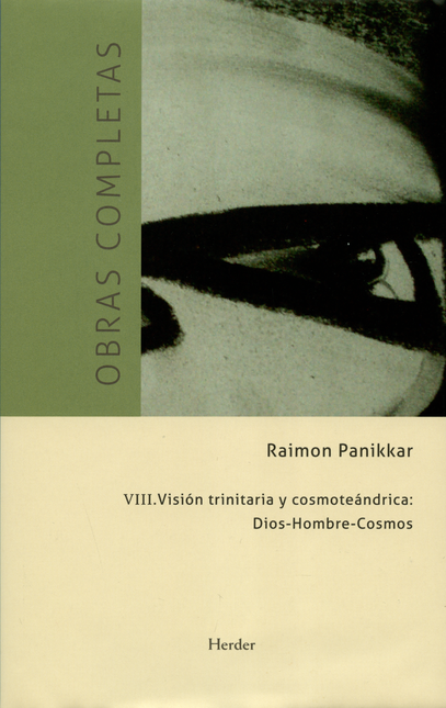OBRAS COMPLETAS RAIMON PANIKKAR (VIII) VISION TRINITARIA Y COSMOTEANDRICA DIOS HOMBRE COSMOS