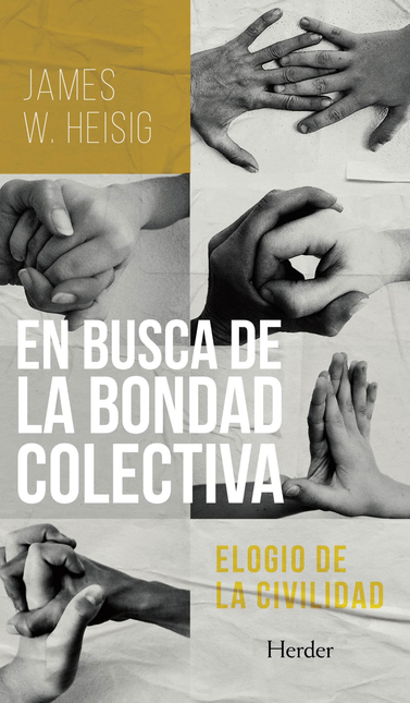 EN BUSCA DE LA BONDAD COLECTIVA ELOGIO DE LA CIVILIDAD