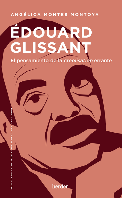 EDOUARD GLISSANT EL PENSAMIENTO DE LA CREOLISATION ERRANTE