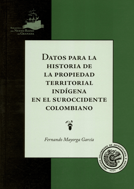 DATOS PARA LA HISTORIA DE LA PROPIEDAD TERRITORIAL INDIGENA EN EL SUROCCIDENTE COLOMBIANO