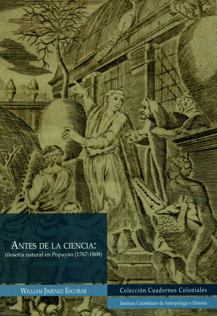 ANTES DE LA CIENCIA FILOSOFIA NATURAL EN POPAYAN 1767-1808