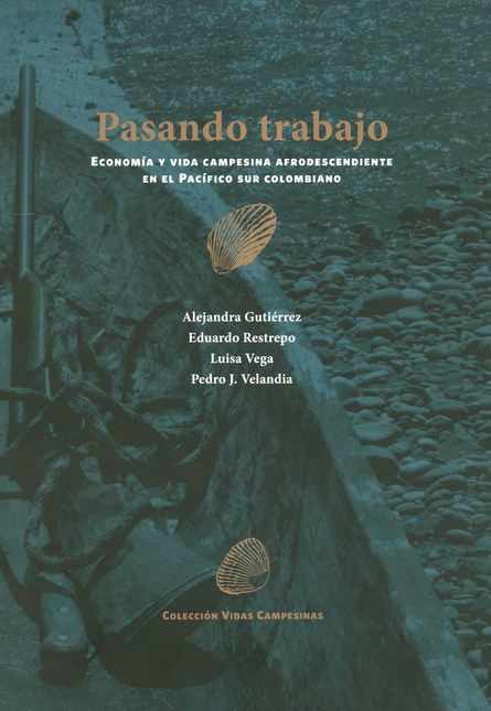 PASANDO TRABAJO ECONOMIA Y VIDA CAMPESINA AFRODESCENDIENTE EN EL PACIFICO SUR COLOMBIANO